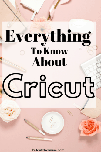 Everything to know about Cricut – Talent The Muse